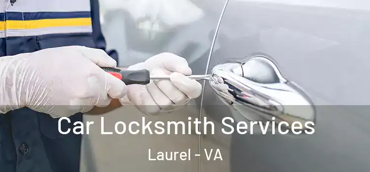  Car Locksmith Services Laurel - VA